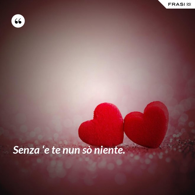 Senza ‘e te nun sò niente. - Anonimo