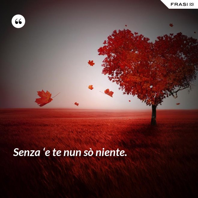 Senza ‘e te nun sò niente. - Anonimo