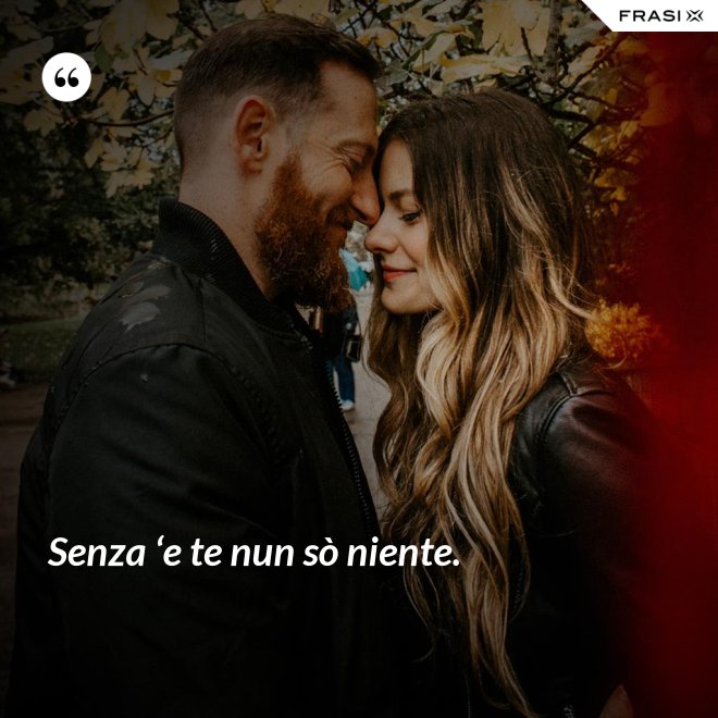 Senza ‘e te nun sò niente. - Anonimo