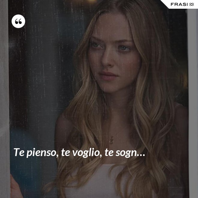 Te pienso, te voglio, te sogn… - Anonimo