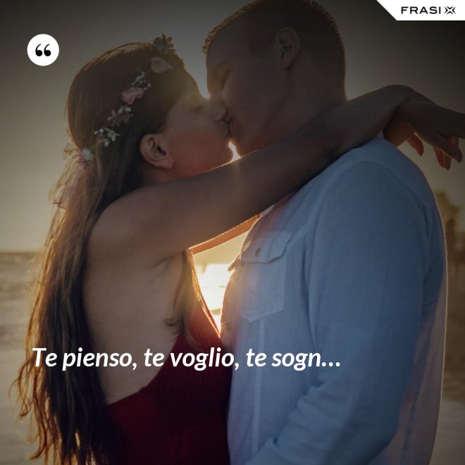 Te pienso, te voglio, te sogn… - Anonimo