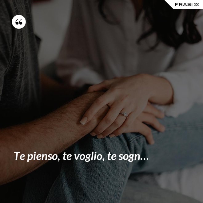 Te pienso, te voglio, te sogn… - Anonimo