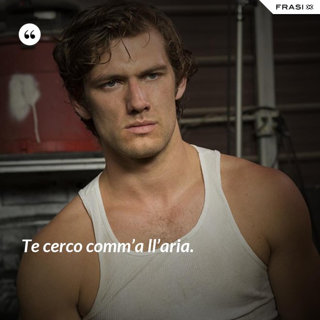 Te cerco comm’a ll’aria. - Anonimo