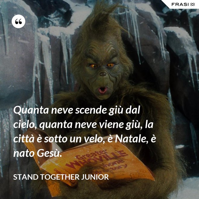 Quanta neve scende giù dal cielo, quanta neve viene giù, la città è sotto un velo, è Natale, è nato Gesù. - Stand Together Junior