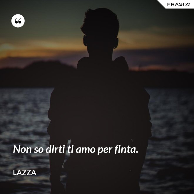 Non so dirti ti amo per finta. - Lazza
