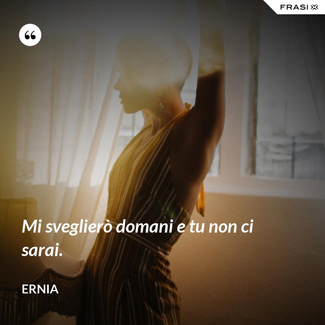 Mi sveglierò domani e tu non ci sarai. - Ernia