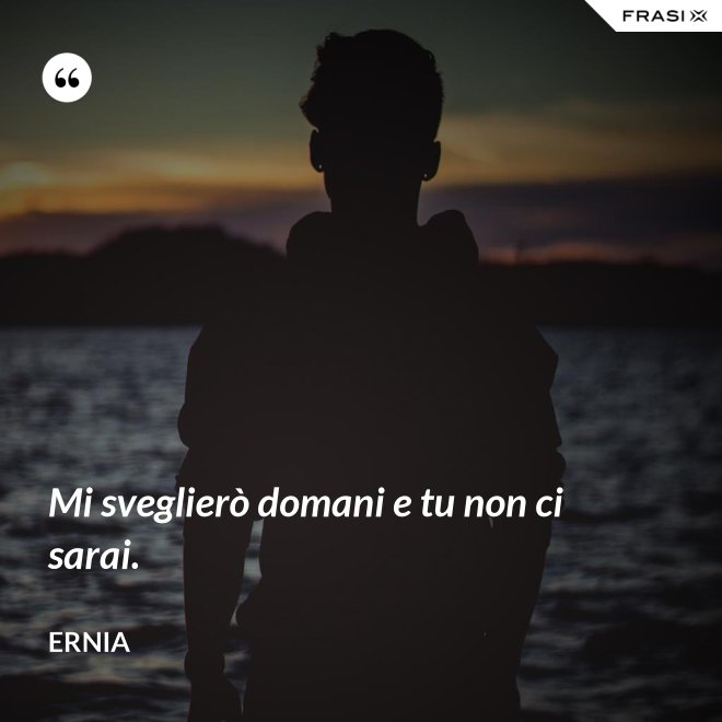 Mi sveglierò domani e tu non ci sarai. - Ernia