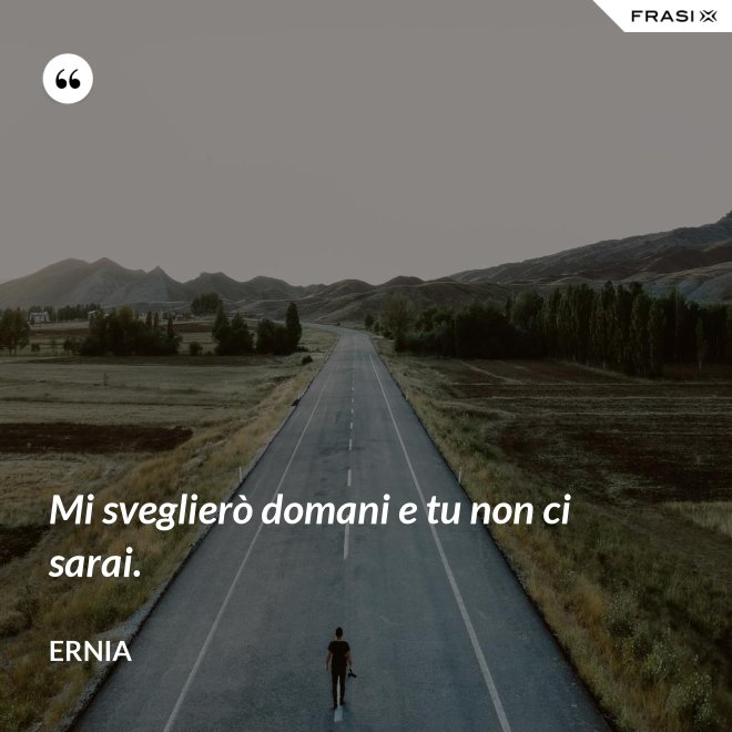 Mi sveglierò domani e tu non ci sarai. - Ernia