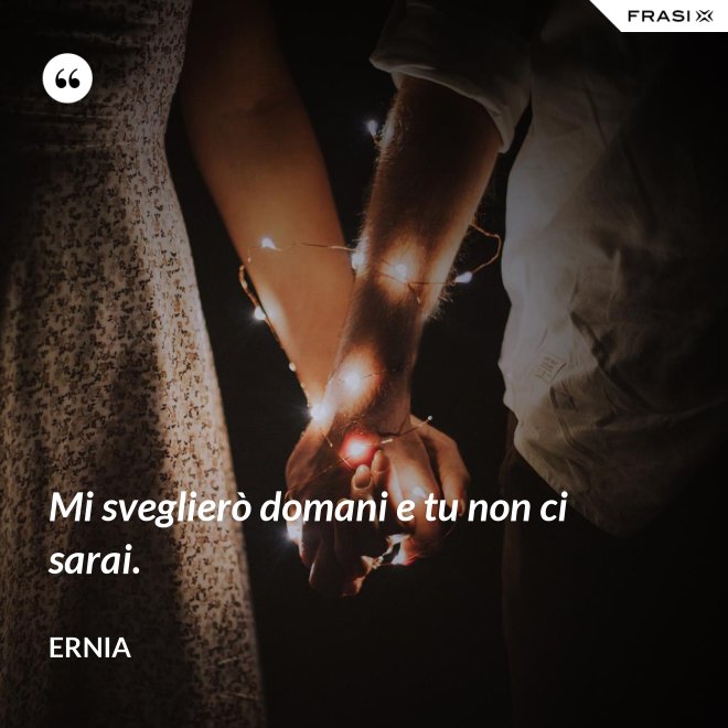 Mi sveglierò domani e tu non ci sarai. - Ernia