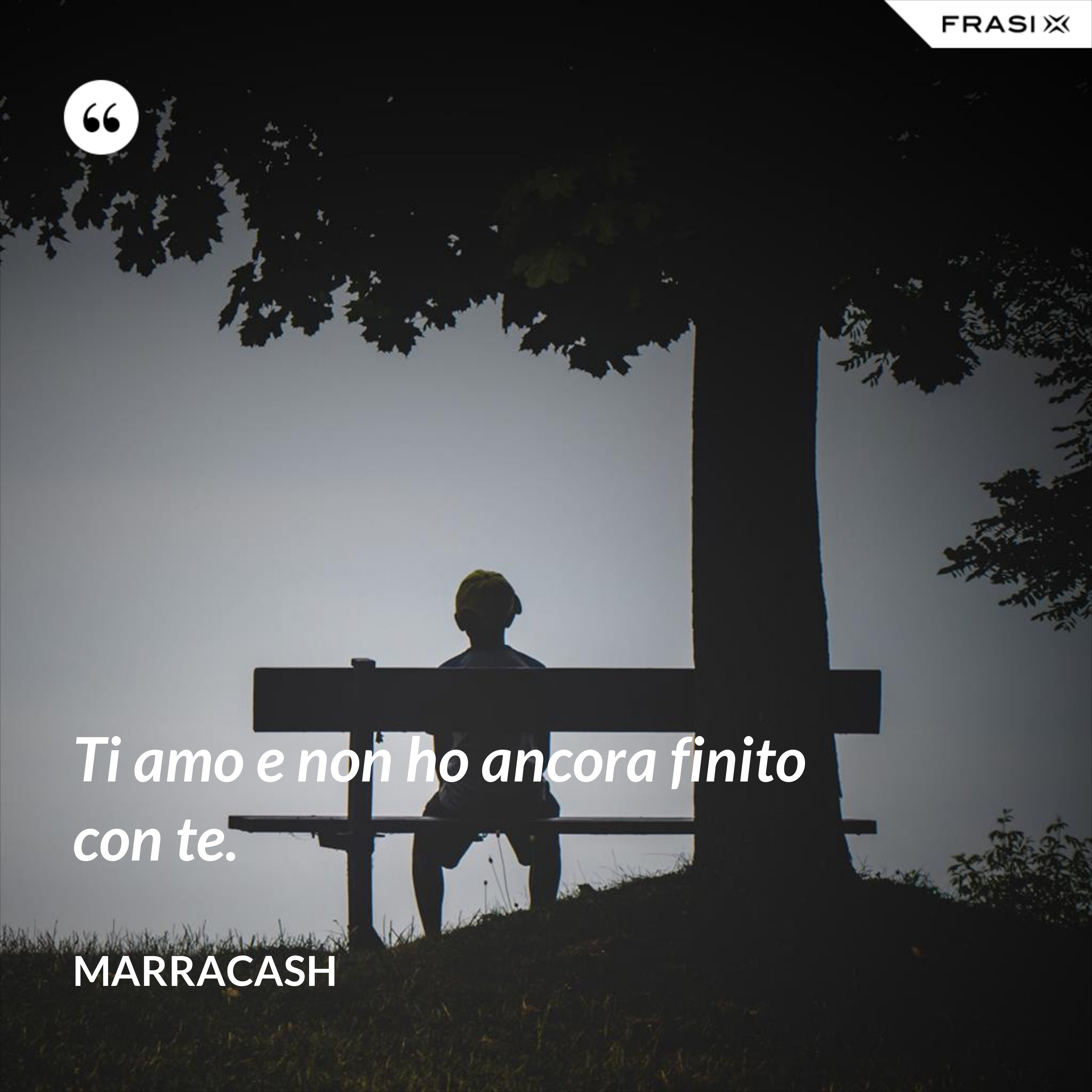 Ti amo e non ho ancora finito con te. - Marracash