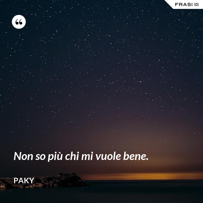 Non so più chi mi vuole bene. - Paky
