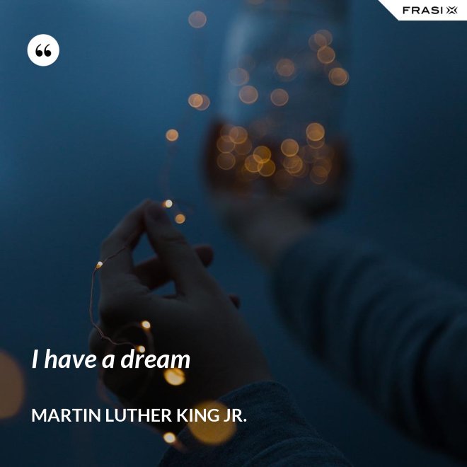 I have a dream - Martin Luther King Jr.
