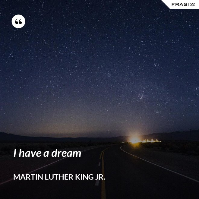 I have a dream - Martin Luther King Jr.