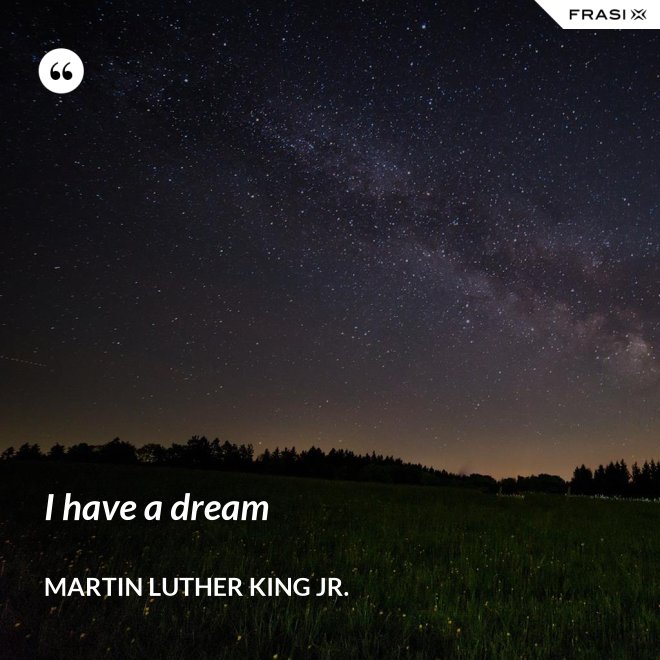 I have a dream - Martin Luther King Jr.
