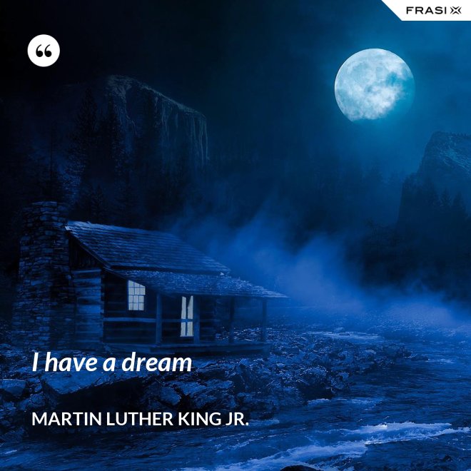 I have a dream - Martin Luther King Jr.