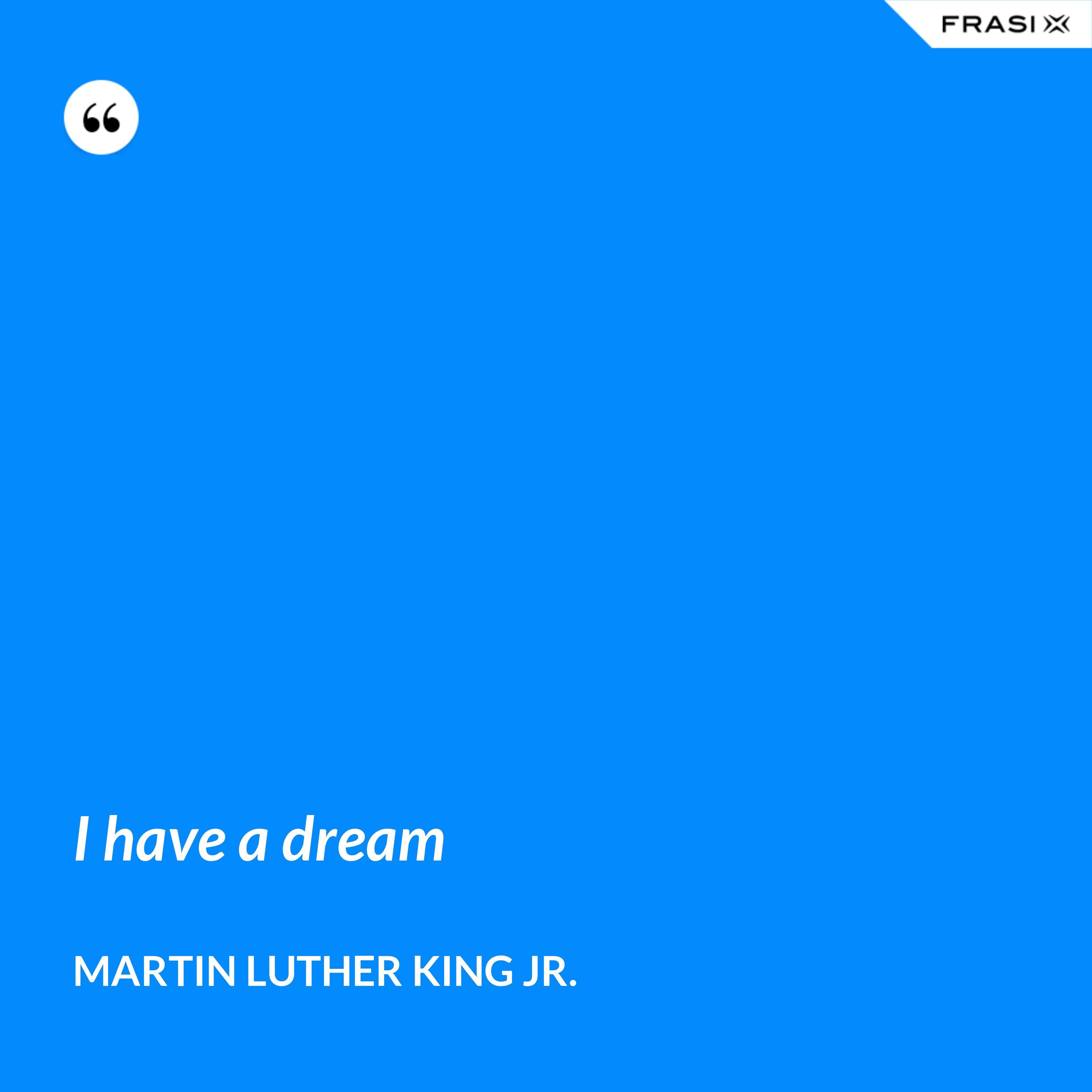 I have a dream - Martin Luther King Jr.