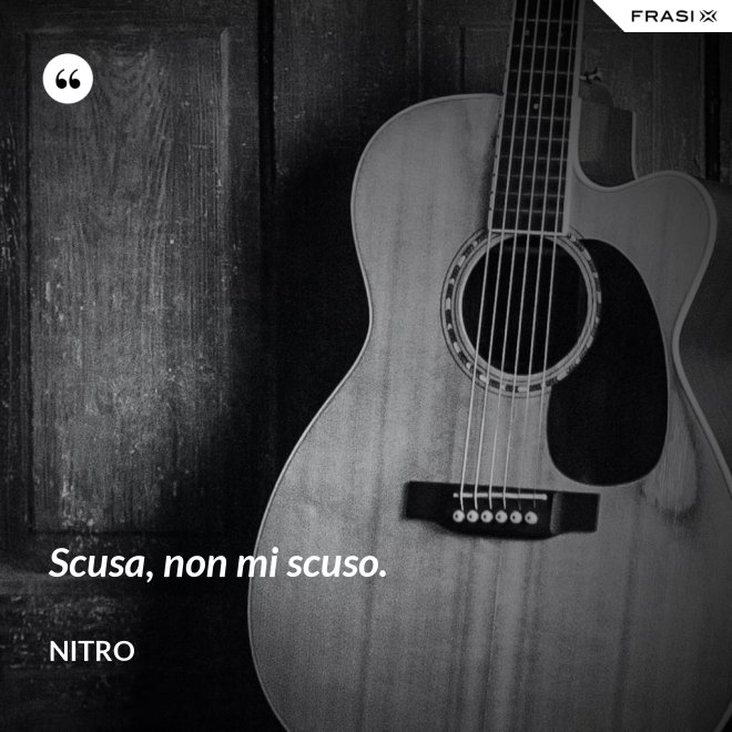 Scusa, non mi scuso. - Nitro