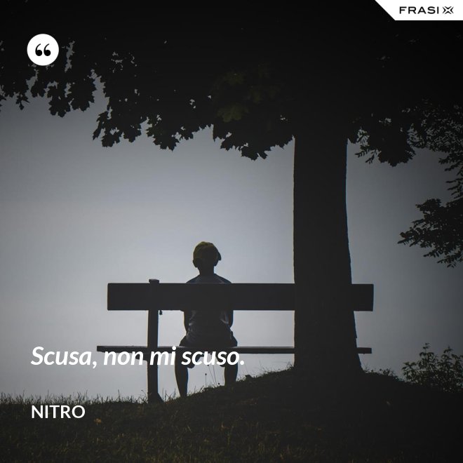 Scusa, non mi scuso. - Nitro