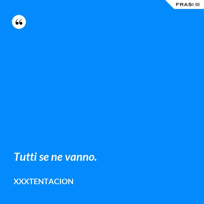 Tutti se ne vanno. - XXXTentacion