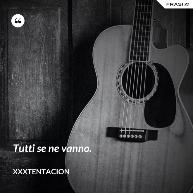 Tutti se ne vanno. - XXXTentacion