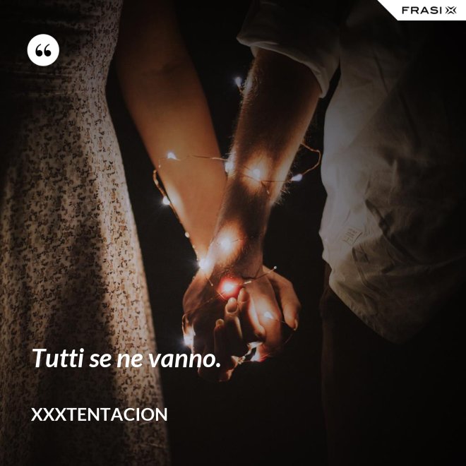 Tutti se ne vanno. - XXXTentacion