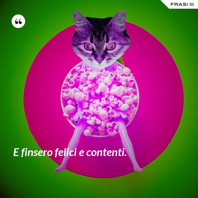 E finsero felici e contenti. - Anonimo