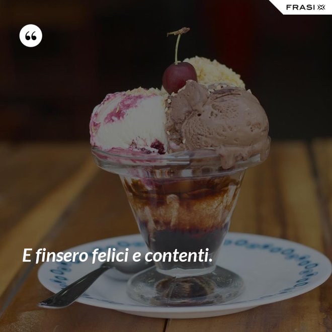 E finsero felici e contenti. - Anonimo