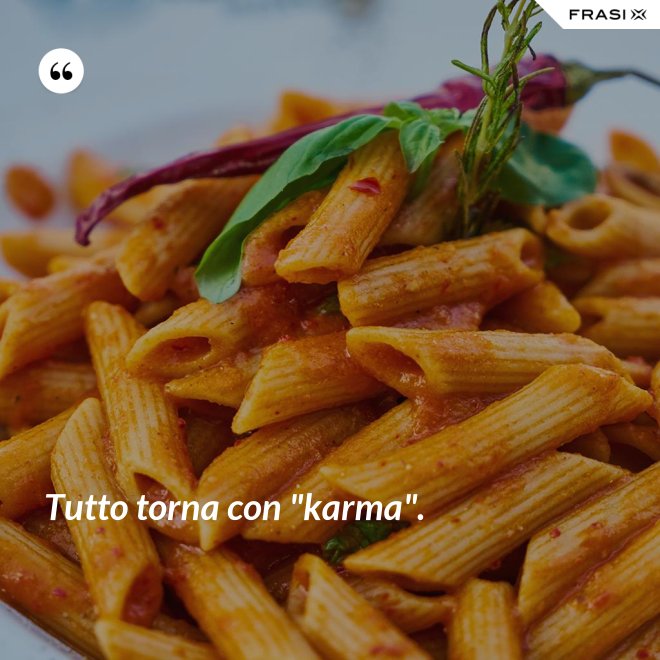 Tutto torna con "karma". - Anonimo