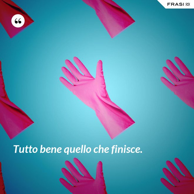 Tutto bene quello che finisce. - Anonimo