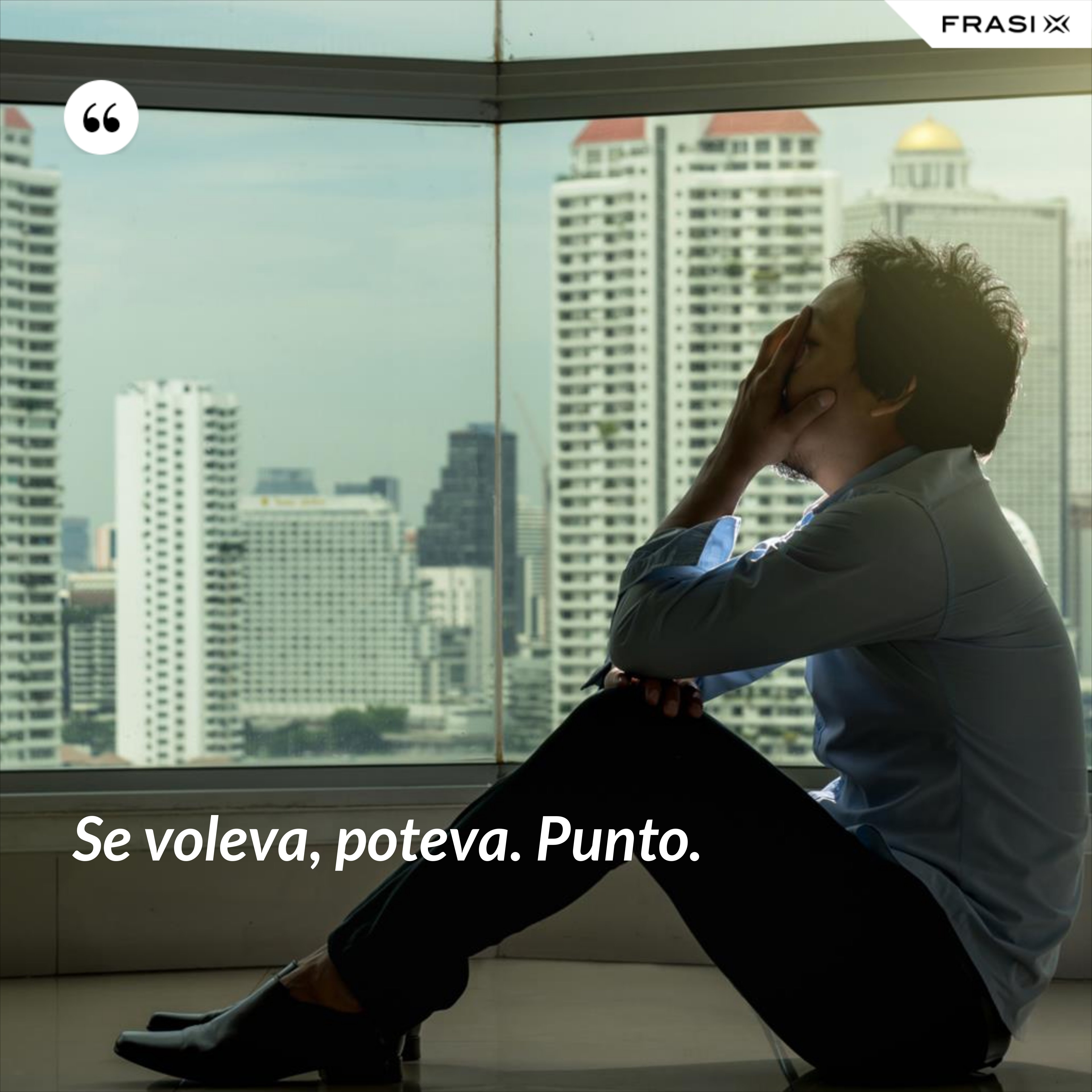 Se voleva, poteva. Punto. - Anonimo