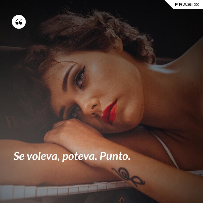 Se voleva, poteva. Punto. - Anonimo