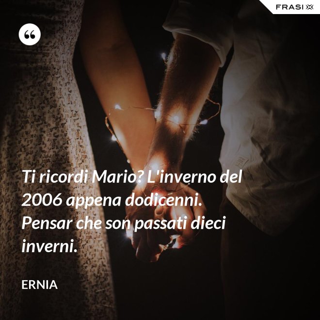 Ti ricordi Mario? L'inverno del 2006 appena dodicenni. Pensar che son passati dieci inverni. - Ernia