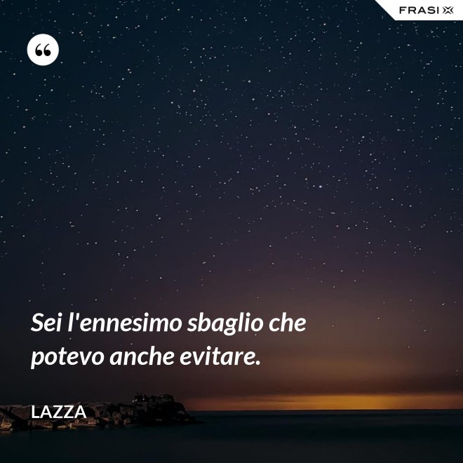 Sei l'ennesimo sbaglio che potevo anche evitare. - Lazza