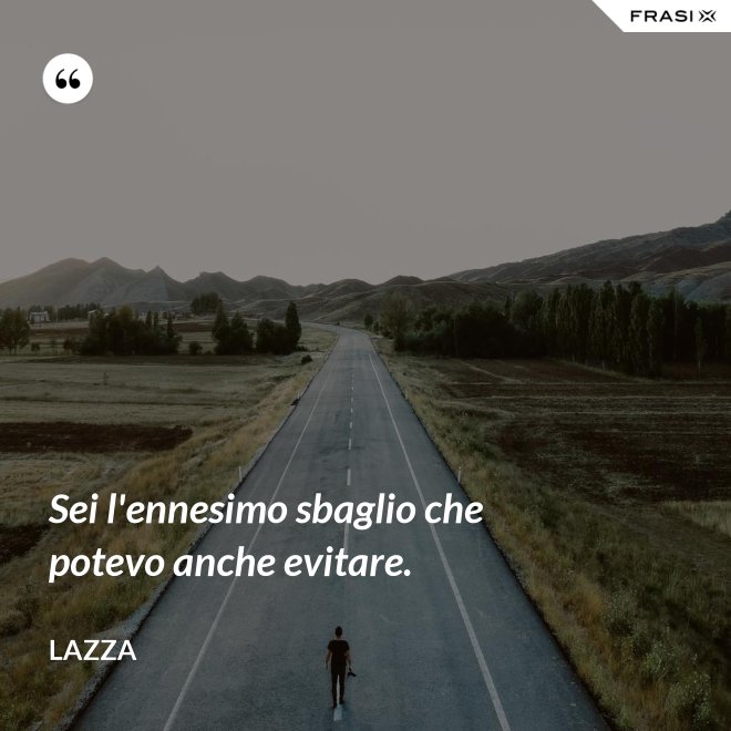 Sei l'ennesimo sbaglio che potevo anche evitare. - Lazza