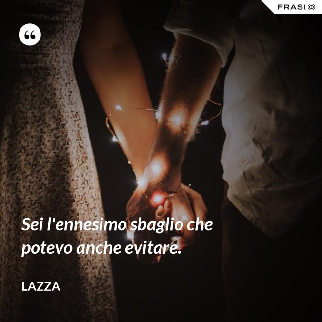 Sei l'ennesimo sbaglio che potevo anche evitare. - Lazza