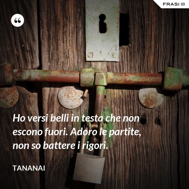 Ho versi belli in testa che non escono fuori. Adoro le partite, non so battere i rigori. - Tananai
