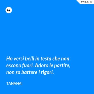 Ho versi belli in testa che non escono fuori. Adoro le partite, non so battere i rigori. - Tananai