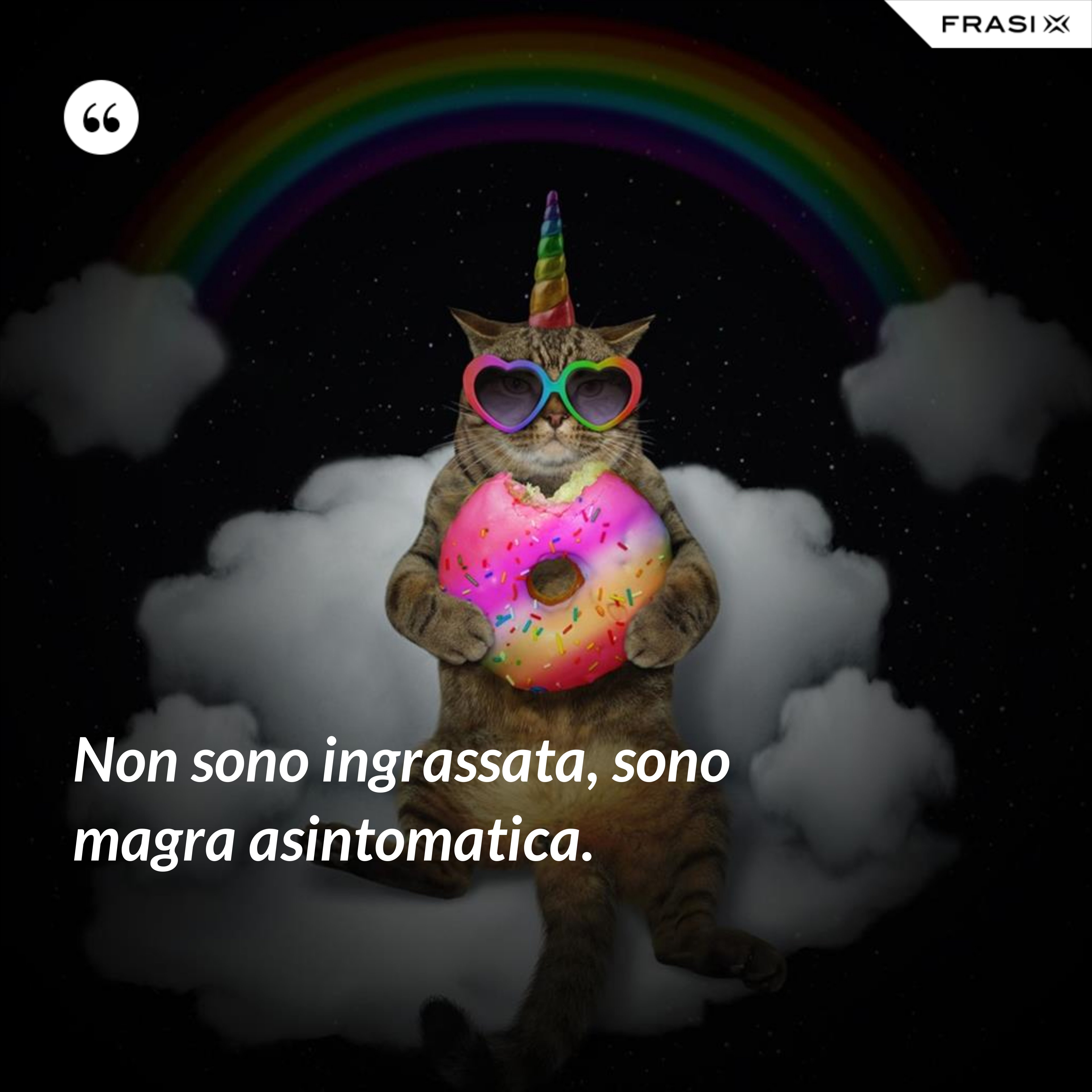 Non sono ingrassata, sono magra asintomatica. - Anonimo