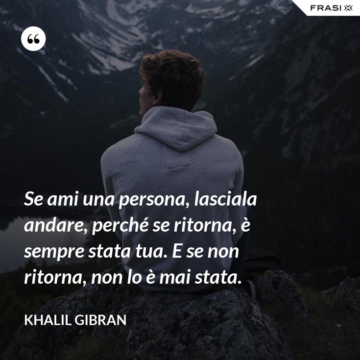 Frasi Sul Lasciare Andare Una Persona Per Amore