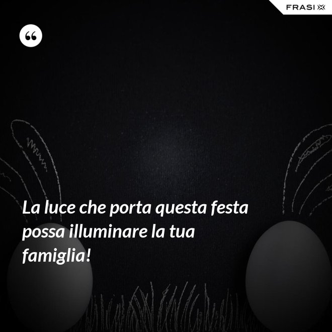 La luce che porta questa festa possa illuminare la tua famiglia! - Anonimo