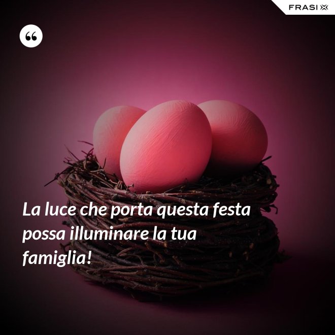 La luce che porta questa festa possa illuminare la tua famiglia! - Anonimo
