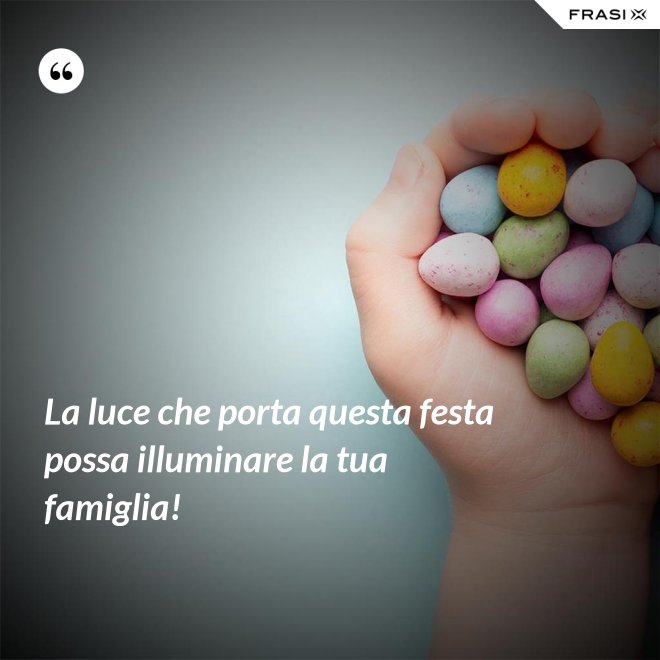 La luce che porta questa festa possa illuminare la tua famiglia! - Anonimo