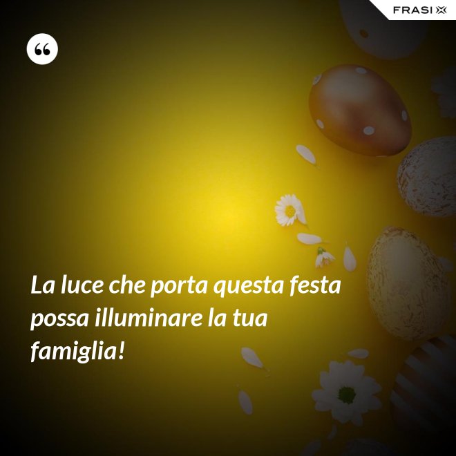 La luce che porta questa festa possa illuminare la tua famiglia! - Anonimo