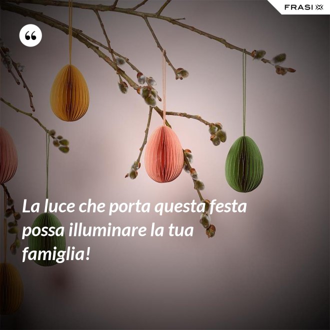 La luce che porta questa festa possa illuminare la tua famiglia! - Anonimo