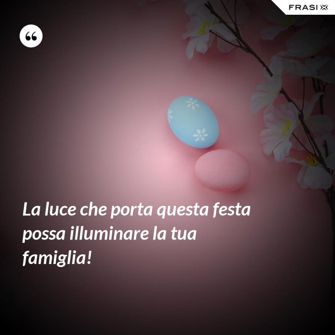 La luce che porta questa festa possa illuminare la tua famiglia! - Anonimo