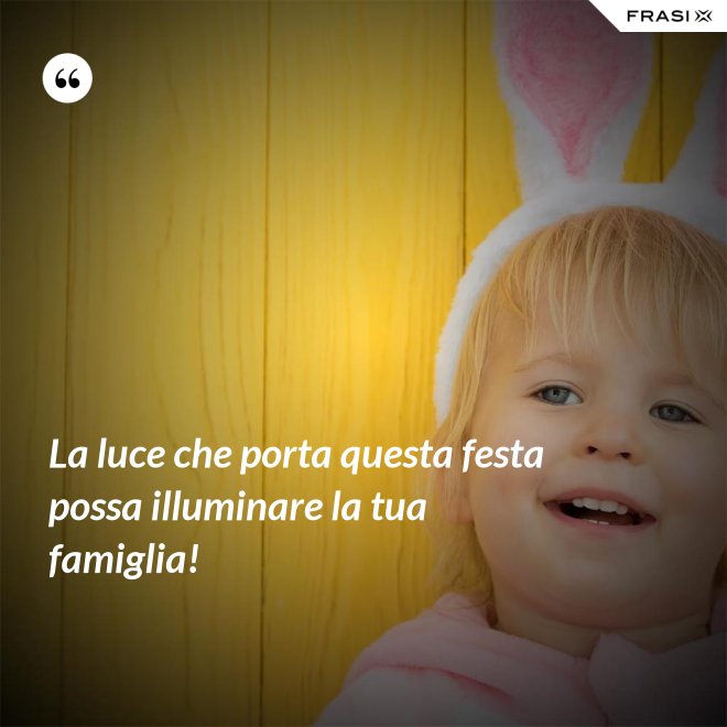 La luce che porta questa festa possa illuminare la tua famiglia! - Anonimo
