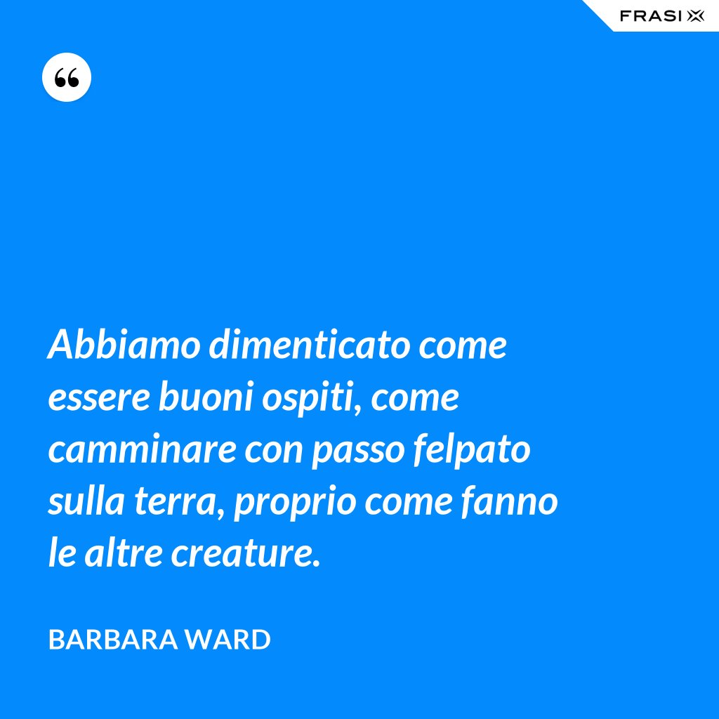 Abbiamo Dimenticato Come Essere Buoni Ospiti, Come Camminare Con Passo ...