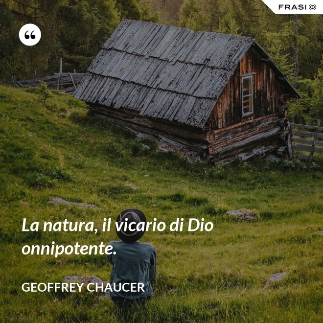 La natura, il vicario di Dio onnipotente. - Geoffrey Chaucer