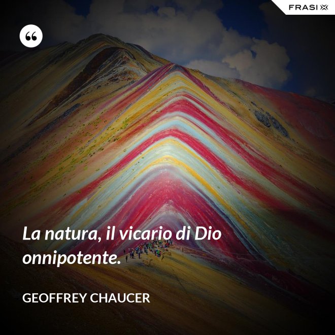 La natura, il vicario di Dio onnipotente. - Geoffrey Chaucer