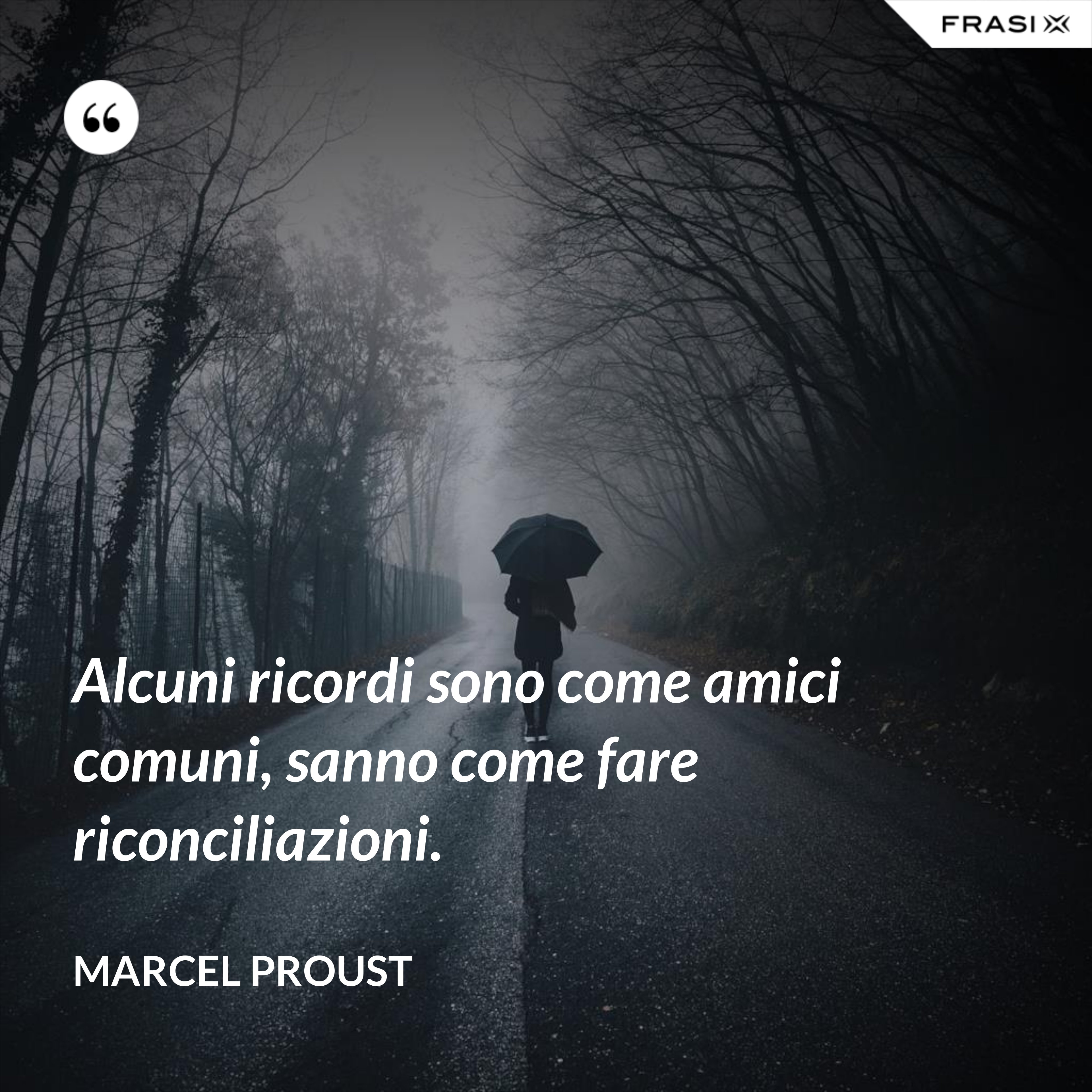 Alcuni ricordi sono come amici comuni, sanno come fare riconciliazioni. - Marcel Proust